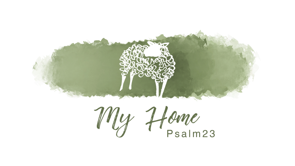 I have all that I need (Ps 23) – My Home