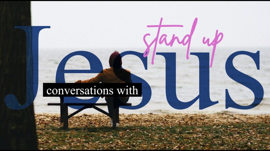 Conversations with Jesus – Stand Up