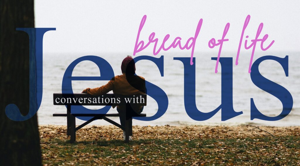 Conversations with Jesus – Bread of Life
