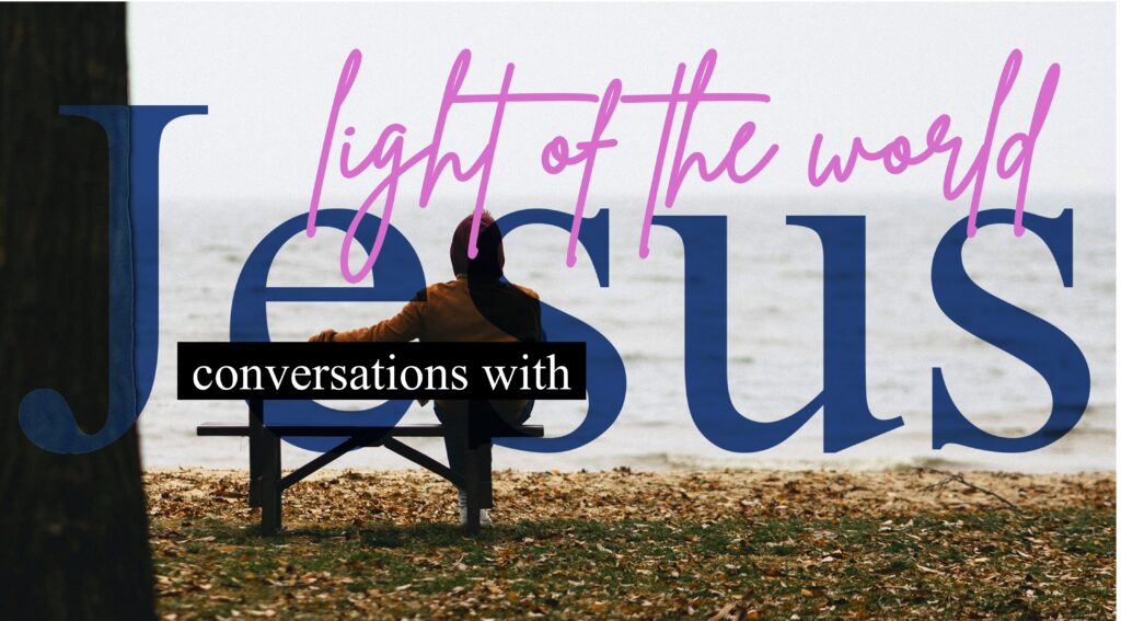 Conversations with Jesus – Light of the World