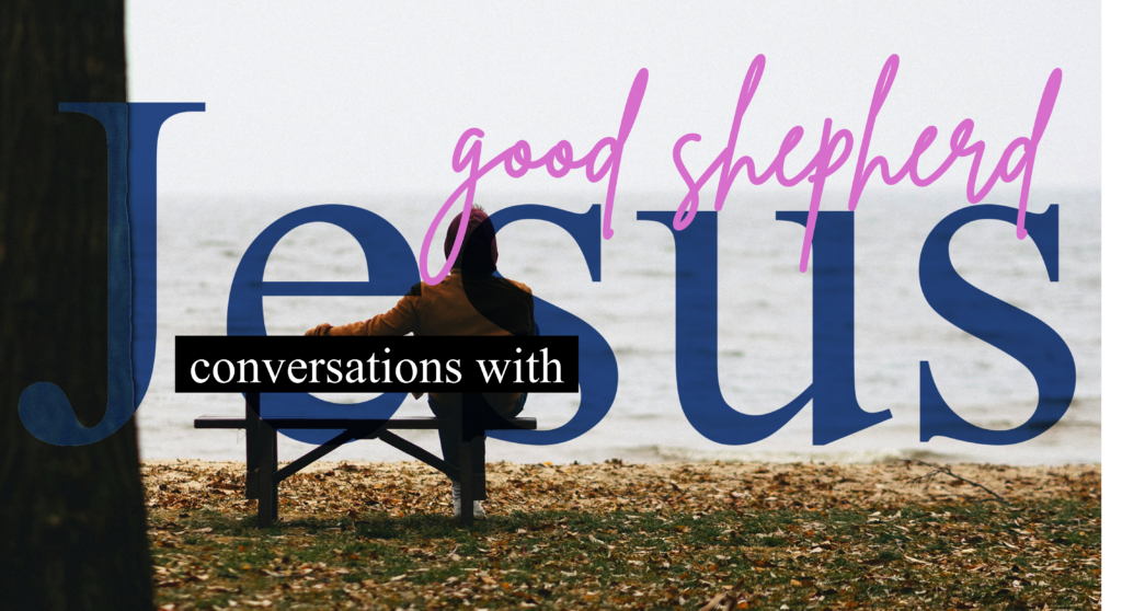 Conversations with Jesus – Good Shepherd